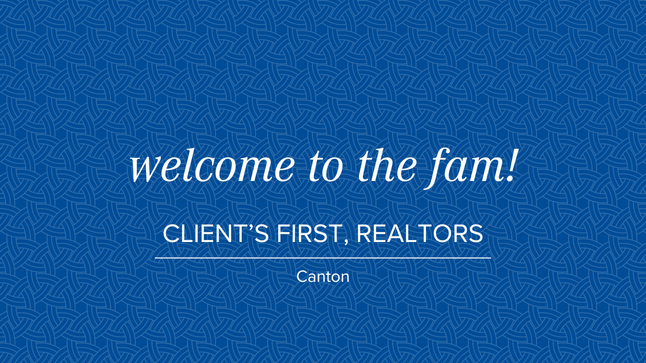 Clients First, Realtors of Canton Join the Family! 